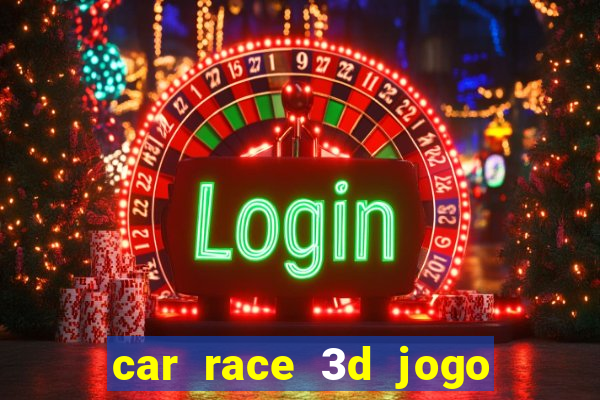 car race 3d jogo de carros